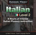 Automatic fluency® italian - level 2. 8 Hours of Intense Italian Fluency Instruction cover image cdn