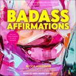 Badass affirmations : the wit and wisdom of wild women cover image cdn