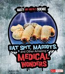 Bat spit, maggots, and other amazing medical wonders cover image cdn