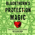 Blackthorn's protection magic : a witch's guide to mental and physical self-defense cover image cdn