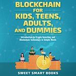 Blockchain for kids, teens, adults, and dummies cover image cdn