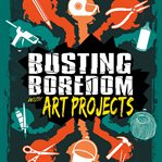 Busting Boredom with Art Projects cover image cdn