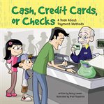 Cash, credit cards, or checks : a book about payment methods cover image cdn