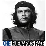 Che guevara's face. How a Cuban Photographer's Image Became a Cultural Icon cover image cdn
