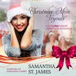 Christmas mom tryouts. A Contemporary Christmas Romance cover image cdn