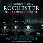 Chronicles of a Rochester major crimes detective : confronting evil & pursuing truth cover image cdn