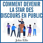 Comment devenir la star des discours en public cover image cdn
