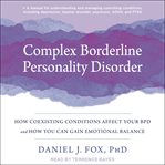 Complex borderline personality disorder : how coexisting conditions affect your BPD and how you can gain emotional balance cover image cdn