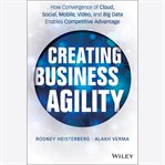 Creating business agility : how convergence of cloud, social, mobile, video, and big data enables competitive advantage cover image cdn