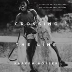 Crossing the line : a fearless team of brothers and the sport that changed their lives forever cover image cdn