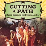 Cutting a path : Daniel Boone and the Cumberland Gap cover image cdn