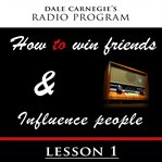 Dale carnegie's radio program. How To Win Friends and Influence People - Lesson 1 cover image cdn