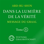 Dans la lumière de la vérité - message du graal. Tome 1 cover image cdn
