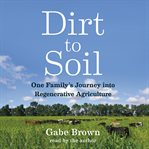 Dirt to soil : one family's journey into regenerative agriculture cover image cdn