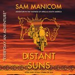 Distant suns : after every storm comes the sum : adventure in the vastness of Africa & South America cover image cdn