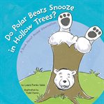 Do polar bears snooze in hollow trees?. A Book About Animal Hibernation cover image cdn