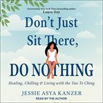 Don't Just Sit There, DO NOTHING : Healing, Chilling, and Living with the Tao Te Ching cover image cdn