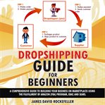Dropshipping guide for beginners. A comprehensive guide to building your business on marketplaces using the Fulfillment by Amazon (FBA cover image cdn