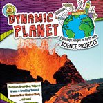 Dynamic planet. Exploring Changes on Earth with Science Projects cover image cdn