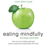 Eating mindfully : how to end mindless eating & enjoy a balanced relationship with food cover image cdn