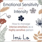 Emotional sensitivity and intensity : how to manage emotions as a sensitive person cover image cdn