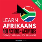 Learn Afrikaans : 400 actions + activities : everyday Afrikaans for beginners cover image cdn