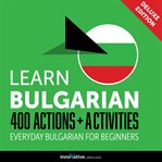 Learn Bulgarian : 400 actions + activities : everyday bulgarian for beginners cover image cdn