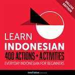 Learn Indonesian : 400 actions + activities : everyday Indonesian for beginners cover image cdn