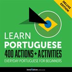 Learn Portuguese : 400 actions + activities : everyday Portuguese for beginners cover image cdn