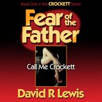 Fear of the father : Call me Crockett cover image cdn