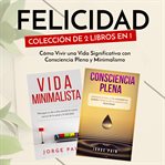 Felicidad. colección de 2 libros en 1: cómo vivir una vida significativa con consciencia plena y cover image cdn