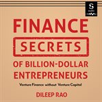 Finance secrets of billion-dollar entrepreneurs : venture finance without venture capital cover image cdn