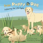 From puppy to dog : following the life cycle cover image cdn