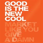 Good is the new cool : market like you give a damn cover image cdn