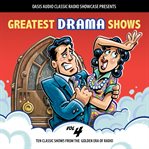 Greatest drama shows, volume 4. Ten Classic Shows from the Golden Era of Radio cover image cdn