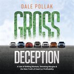 Gross deception. A Tale of Shifting Markets, Shrinking Margins, and the New Truth of Used Car Profitability cover image cdn