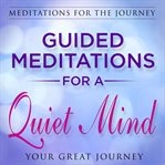 Guided meditations for a quiet mind. Meditations for the Journey cover image cdn