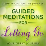 Guided meditations for letting go. Meditations for the Journey cover image cdn