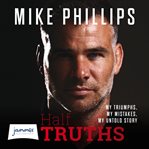 Half Truths : My Triumphs, My Mistakes, My Untold Story cover image cdn