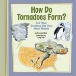 How do tornadoes form? : and other questions kids have about weather cover image cdn