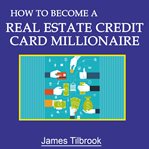 How to become a real estate credit card millionaire cover image cdn