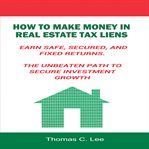 How to make money in real estate tax liens. Earn Safe, Secured, and Fixed Returns - The Unbeaten Path to Secure Investment Growth cover image cdn