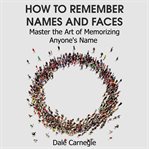 How to remember names and faces. Master the Art of Memorizing Anyone's Name cover image cdn