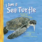 I am a sea turtle : the life of a green sea turtle cover image cdn