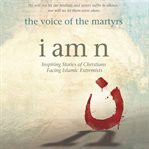 I am n : inspiring stories of Christians facing Islamic extremist cover image cdn