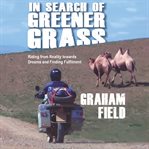 IN SEARCH OF GREENER GRASS : riding from reality towards dreams and finding fulfilment cover image cdn
