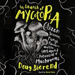 In search of mycotopia : citizen science, fungi fanatics, and the untapped potential of mushrooms cover image cdn