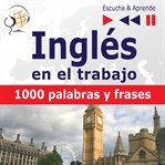 Inglés en el trabajo – escucha & aprende:. 1000 palabras y frases básicas cover image cdn