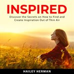 Inspired: discover the secrets on how to find and create inspiration out of thin air cover image cdn