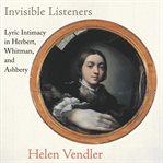 Invisible listeners : lyric intimacy in Herbert, Whitman, and Ashbery cover image cdn